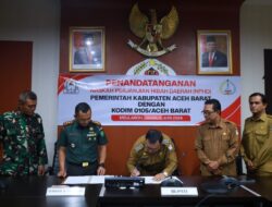 Pemkab dan Kodim 0105/Aceh Barat Tandatangani NPHD Perkuat Pengamanan Pilkada